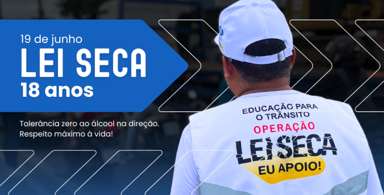 Lei Seca completa 18 anos e reforça compromissocom a preservação da vida no trânsito
